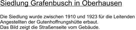 Siedlung Grafenbusch in Oberhausen Die Siedlung wurde zwischen 1910 und 1923 fr die Leitenden  Angestellten der Gutenhoffnungshtte erbaut.  Das Bild zeigt die Straenseite vom Gebude.