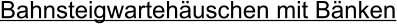 Bahnsteigwartehuschen mit Bnken